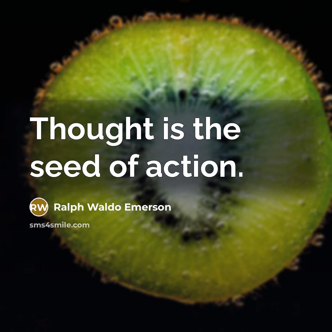 “Thought is the seed of action.…” quote by Ralph Waldo Emerson