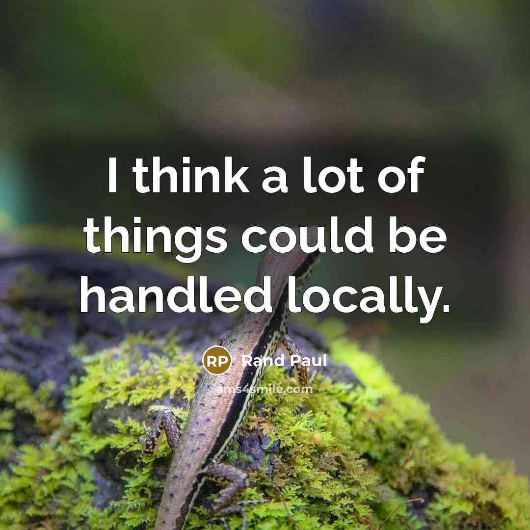 “I think a lot of things could be handled locally.” quote by Rand Paul