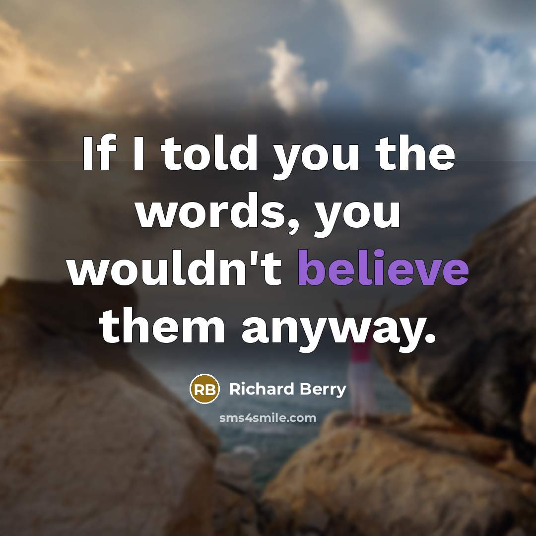 “If I told you the words, you wouldn't believe them…” quote by Richard Berry