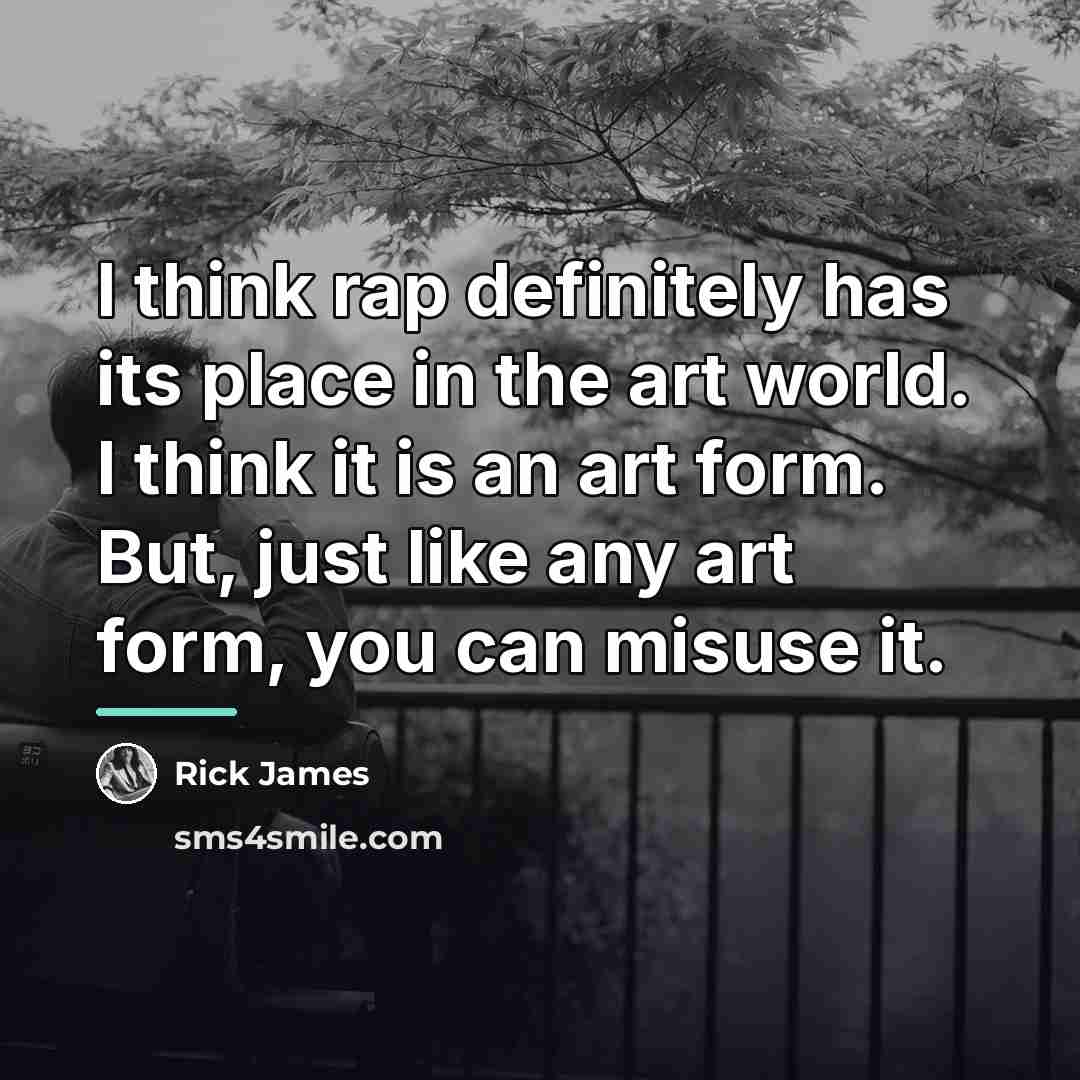 “I think rap definitely has its place in the art…” quote by Rick James