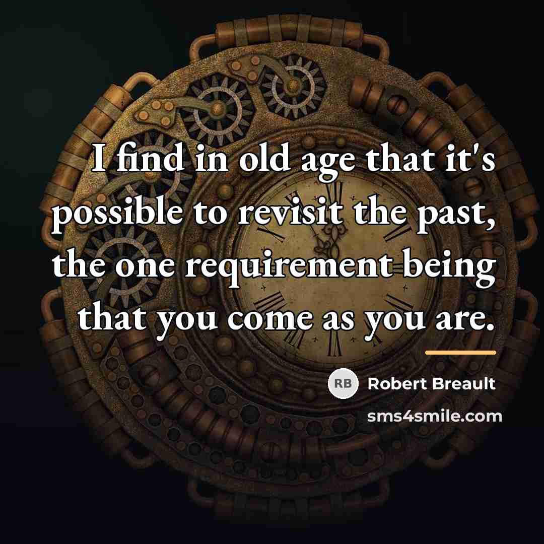 “I find in old age that it's possible to revisit…” quote by Robert Breault