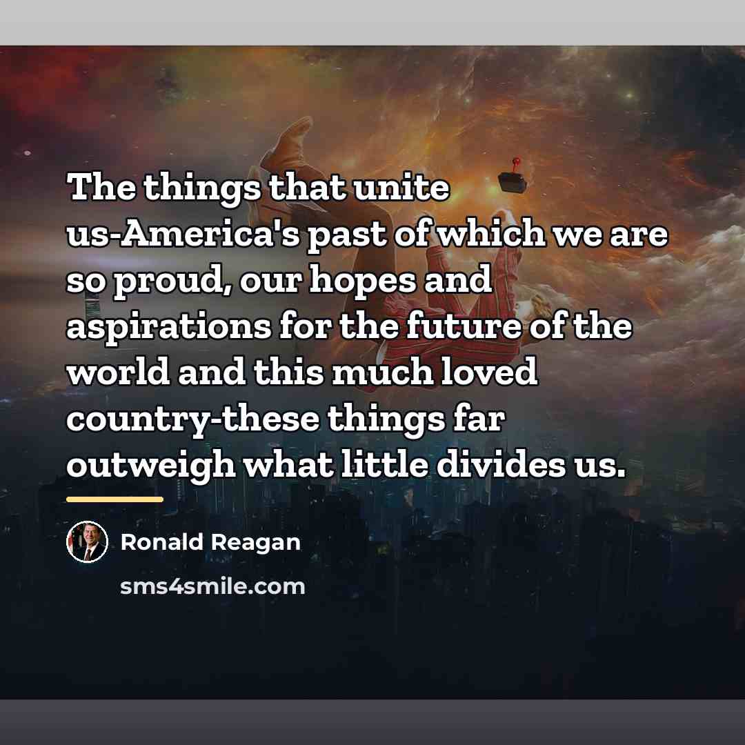 “The things that unite us-America's past of which we are…” quote by Ronald Reagan