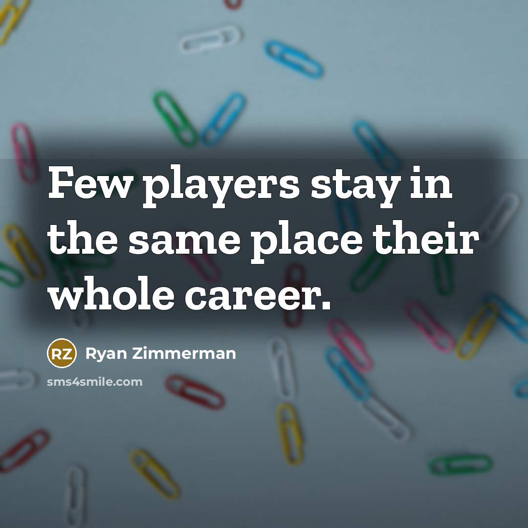 “Few players stay in the same place their whole career.…” quote by Ryan Zimmerman