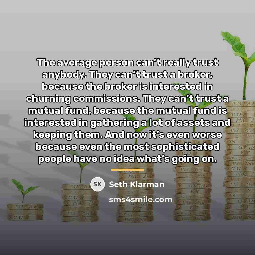 “The average person can’t really trust anybody. They can’t trust…” quote by Seth Klarman