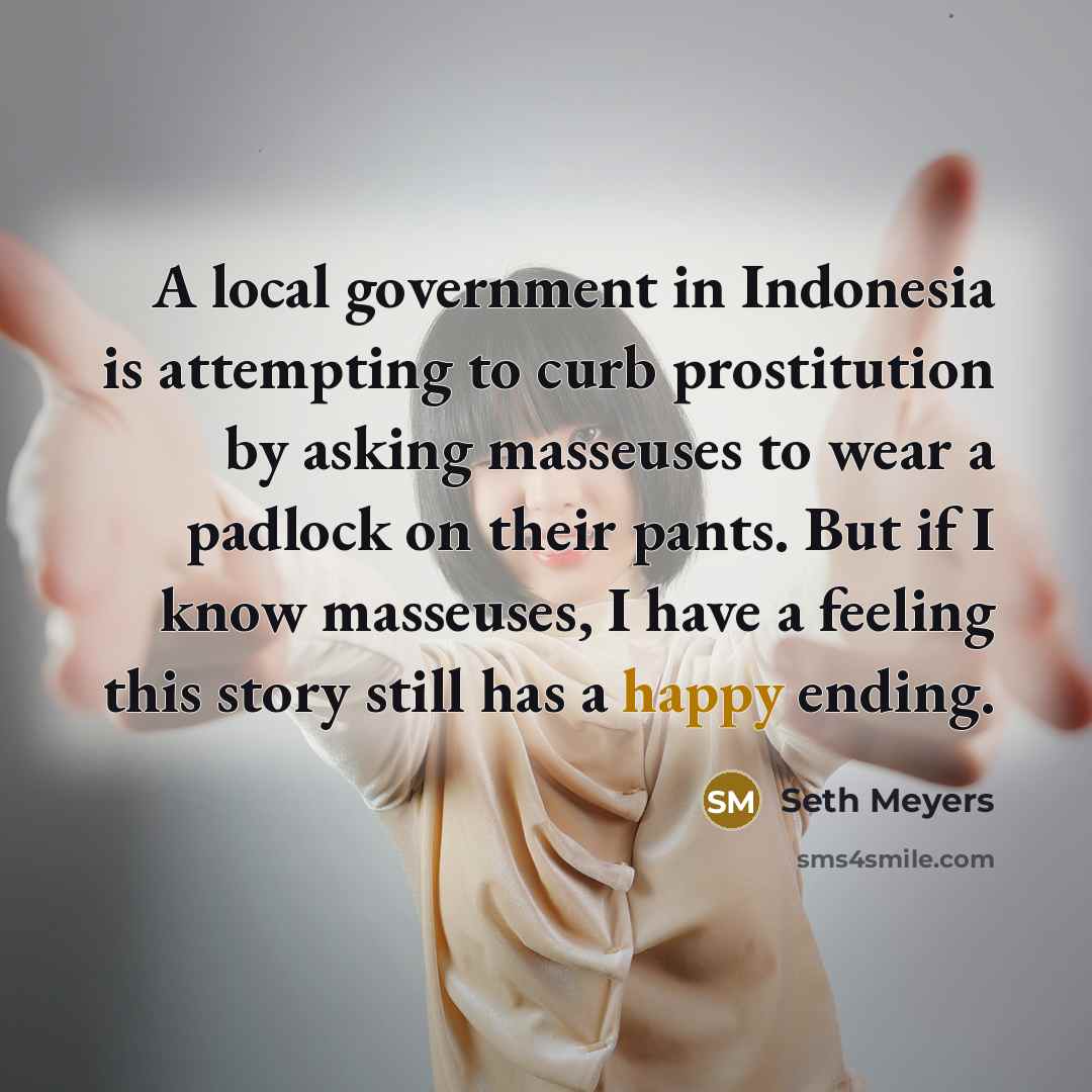 “A local government in Indonesia is attempting to curb prostitution…” quote by Seth Meyers