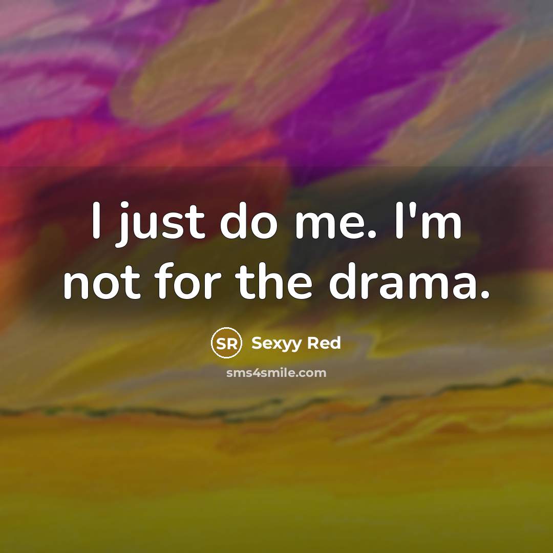 “I just do me. I'm not for the drama.…” quote by Sexyy Red