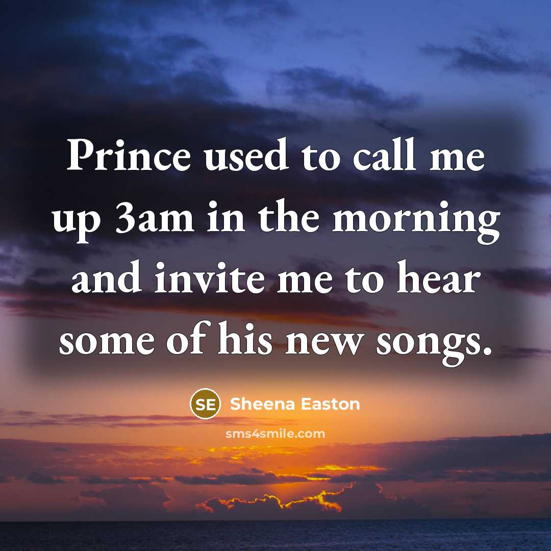 “Prince used to call me up 3am in the morning…” quote by Sheena Easton