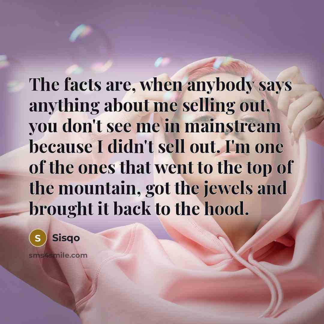“The facts are, when anybody says anything about me selling…” quote by Sisqo