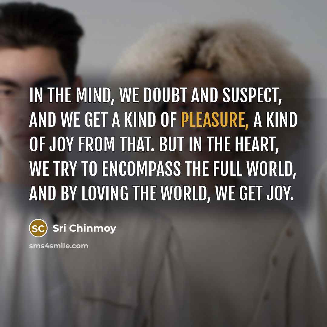“In the mind, we doubt and suspect, and we get…” quote by Sri Chinmoy