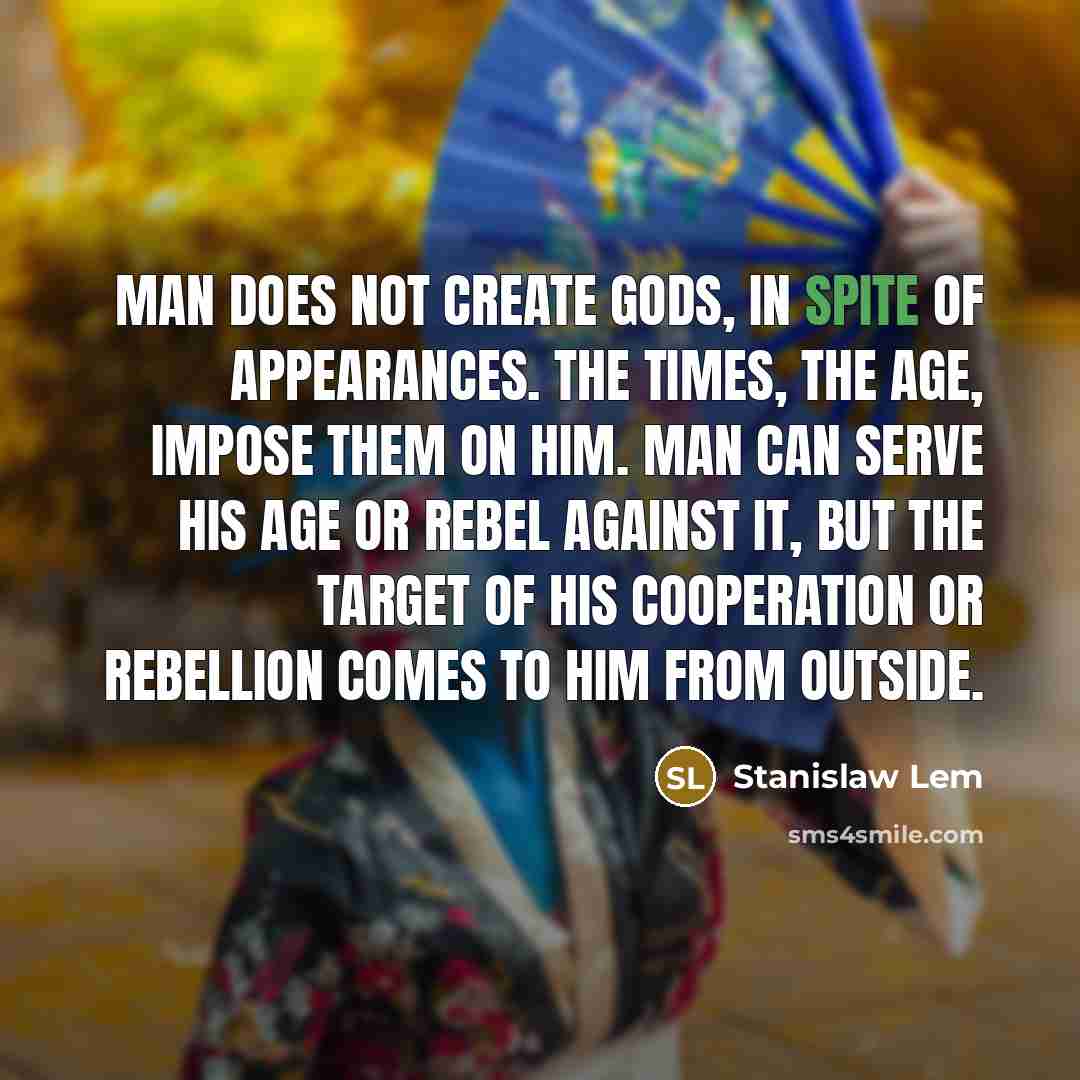 “Man does not create gods, in spite of appearances. The…” quote by Stanislaw Lem