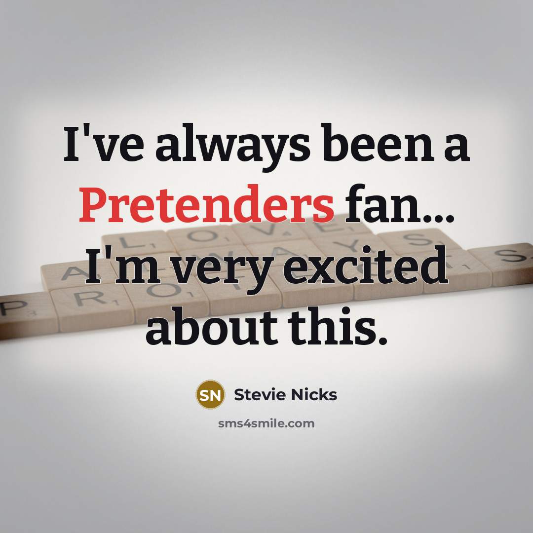“I've always been a Pretenders fan... I'm very excited about…” quote by Stevie Nicks
