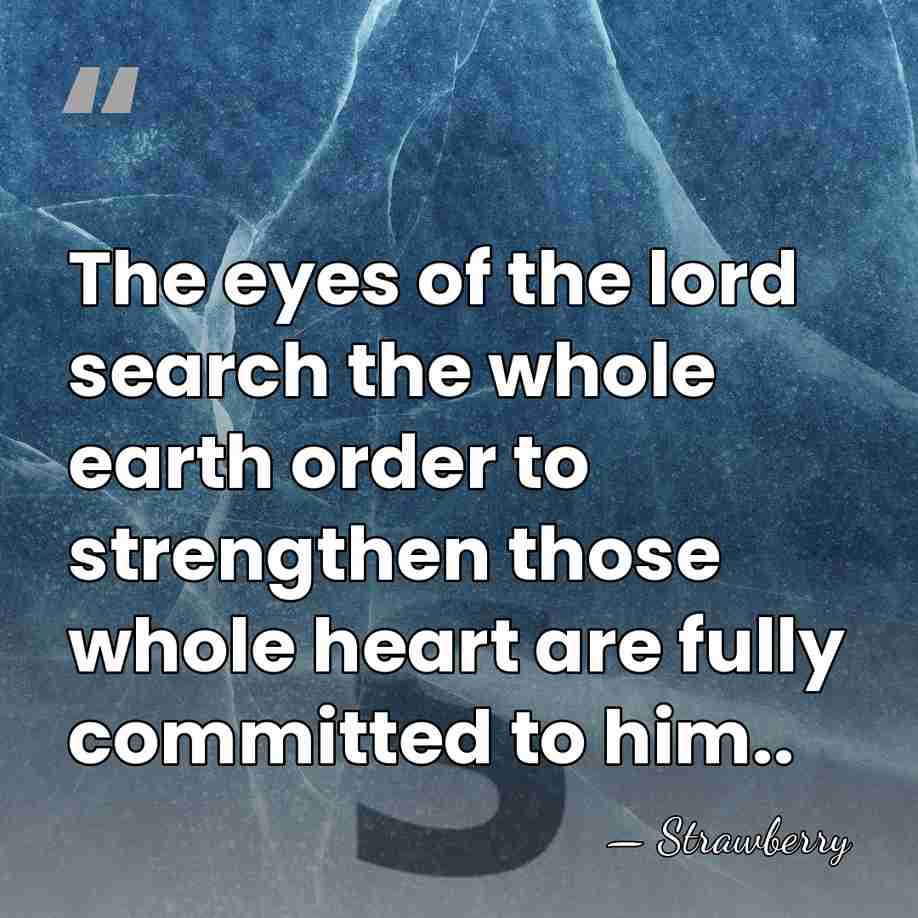 The eyes of the lord search the whole earth order to strengthen&hellip; - Strawberry