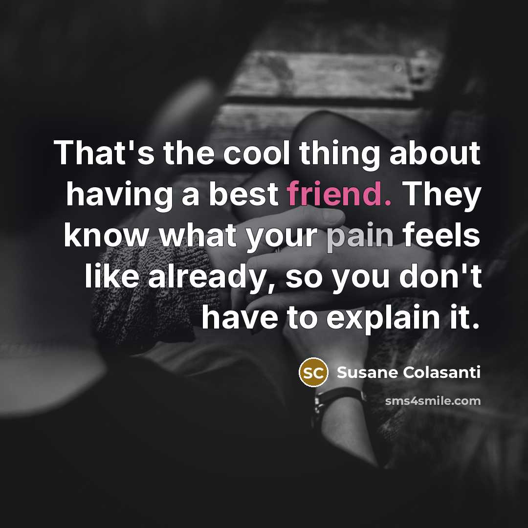 “That's the cool thing about having a best friend. They…” quote by Susane Colasanti