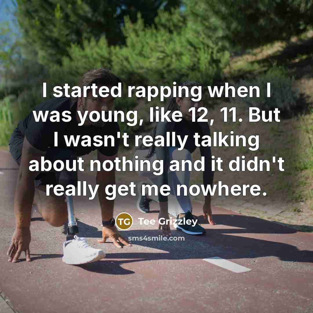 “I started rapping when I was young, like 12, 11.…” quote by Tee Grizzley