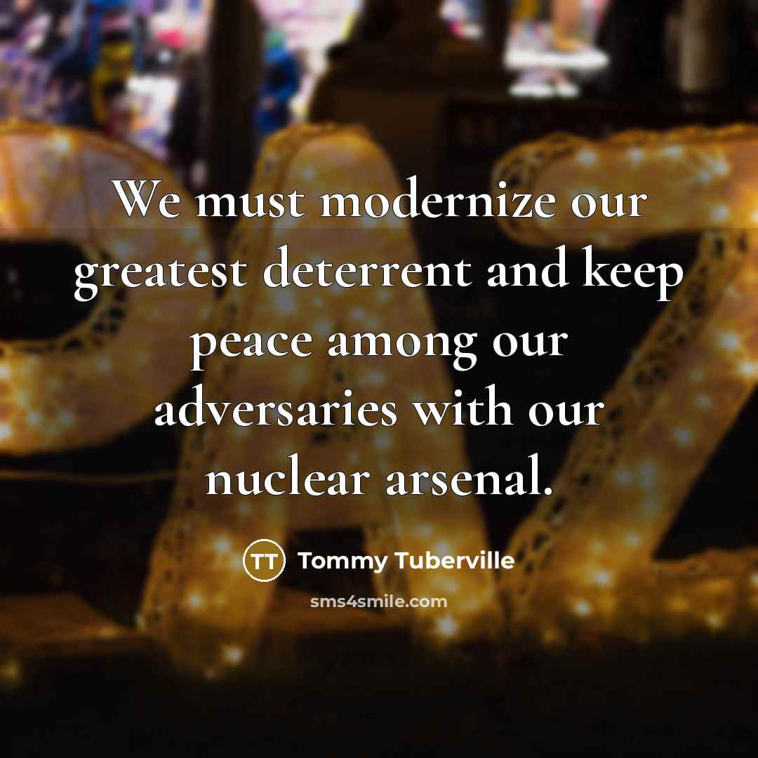 “We must modernize our greatest deterrent and keep peace among…” quote by Tommy Tuberville