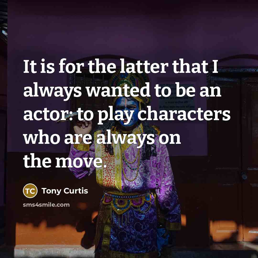 “It is for the latter that I always wanted to…” quote by Tony Curtis