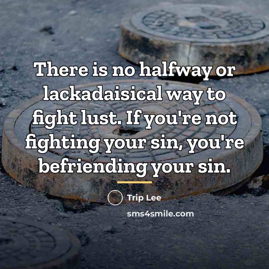 “There is no halfway or lackadaisical way to fight lust.…” quote by Trip Lee