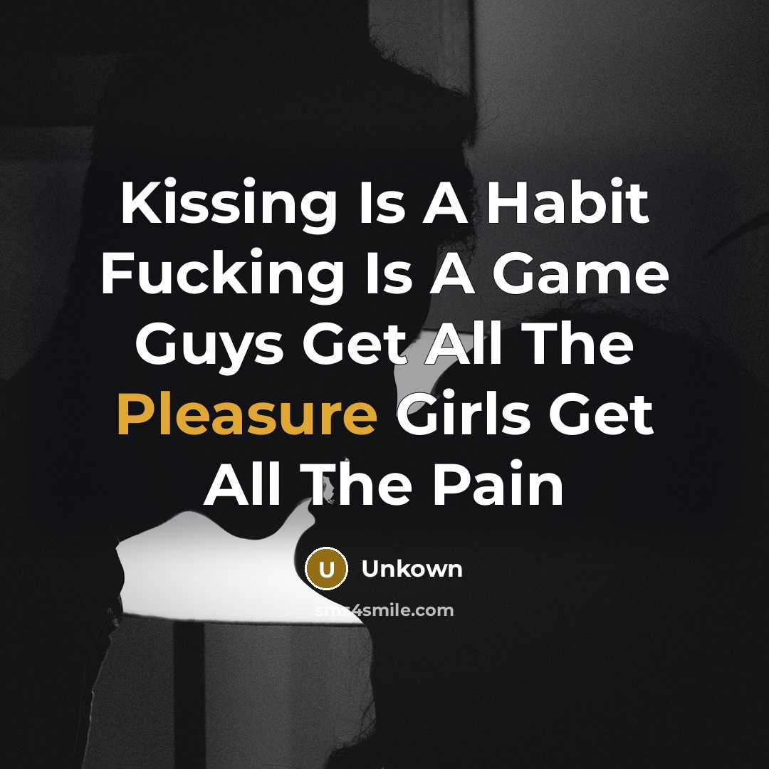 “Kissing Is A Habit Fucking Is A Game Guys Get…” quote by Unkown