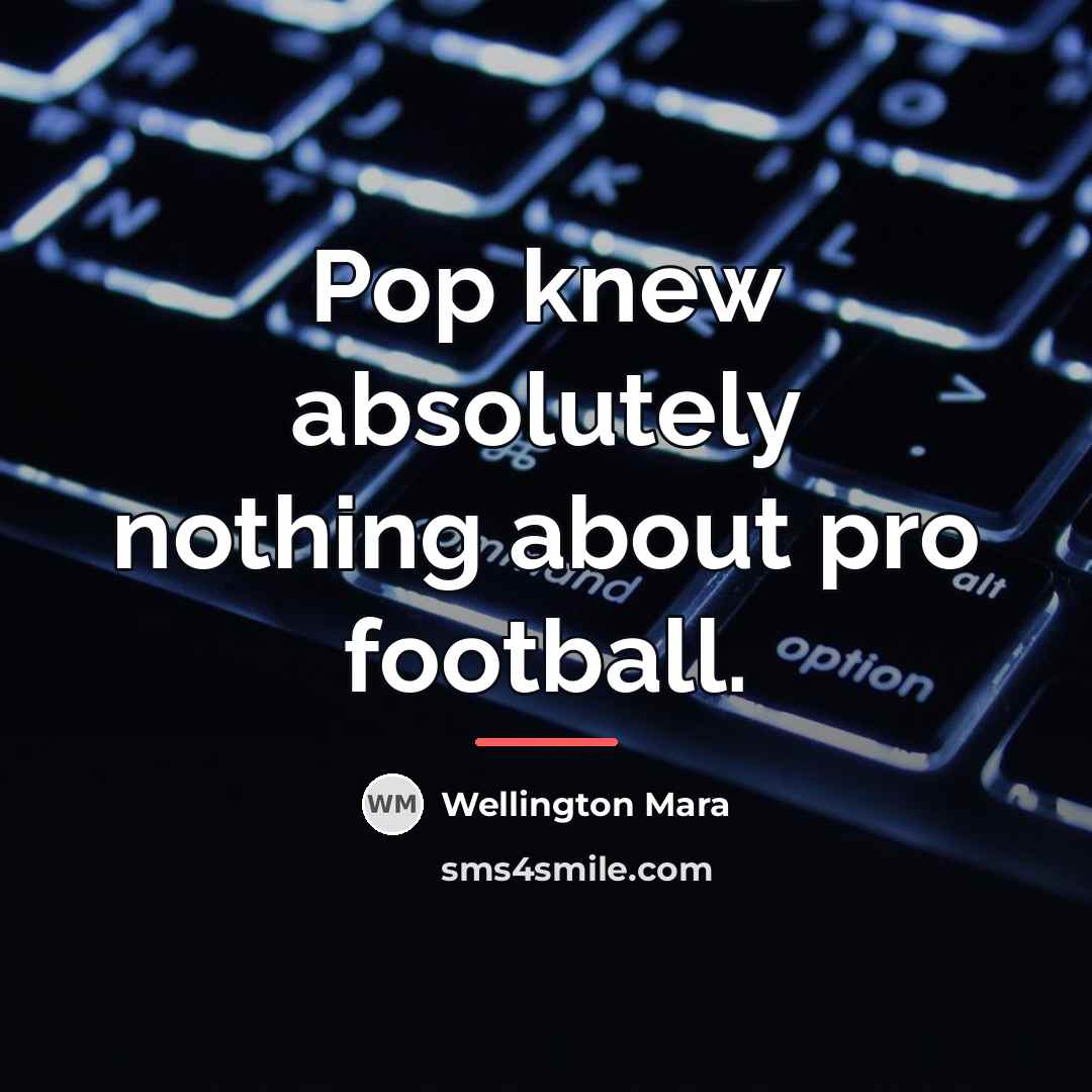 “Pop knew absolutely nothing about pro football.…” quote by Wellington Mara