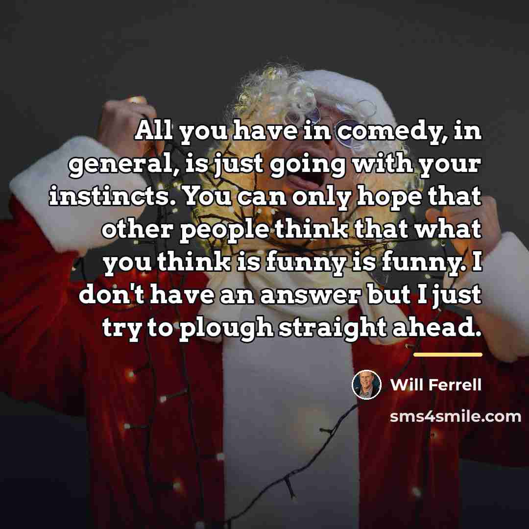 “All you have in comedy, in general, is just going…” quote by Will Ferrell