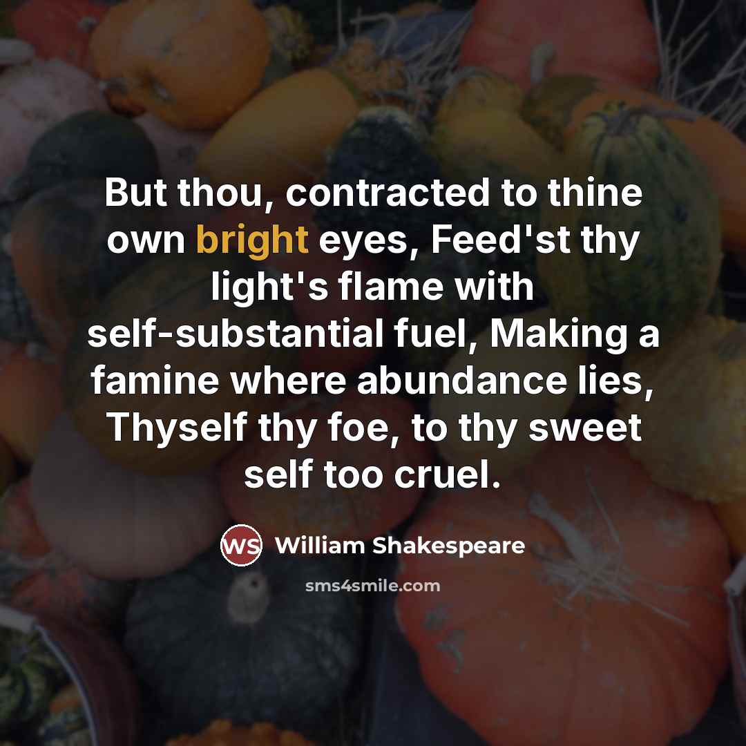 “But thou, contracted to thine own bright eyes, Feed'st thy…” quote by William Shakespeare