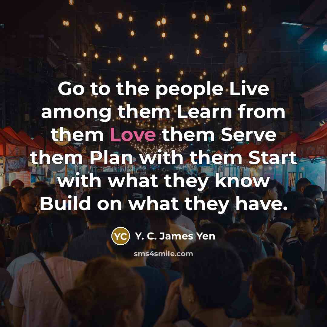“Go to the people Live among them Learn from them…” quote by Y. C. James Yen