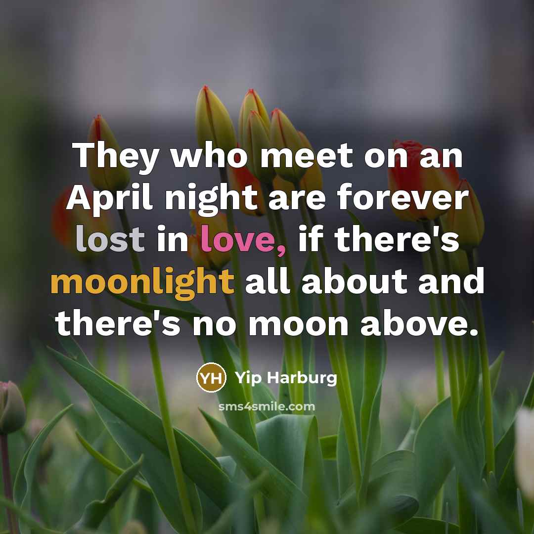 “They who meet on an April night are forever lost…” quote by Yip Harburg