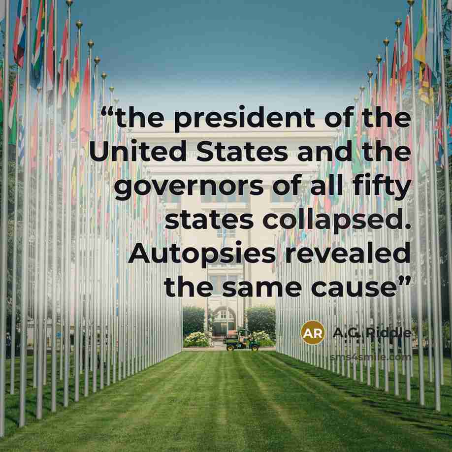 “the president of the United States and the governors of all fifty states collapsed. Autopsies revealed the same cause” quote by A.G. Riddle