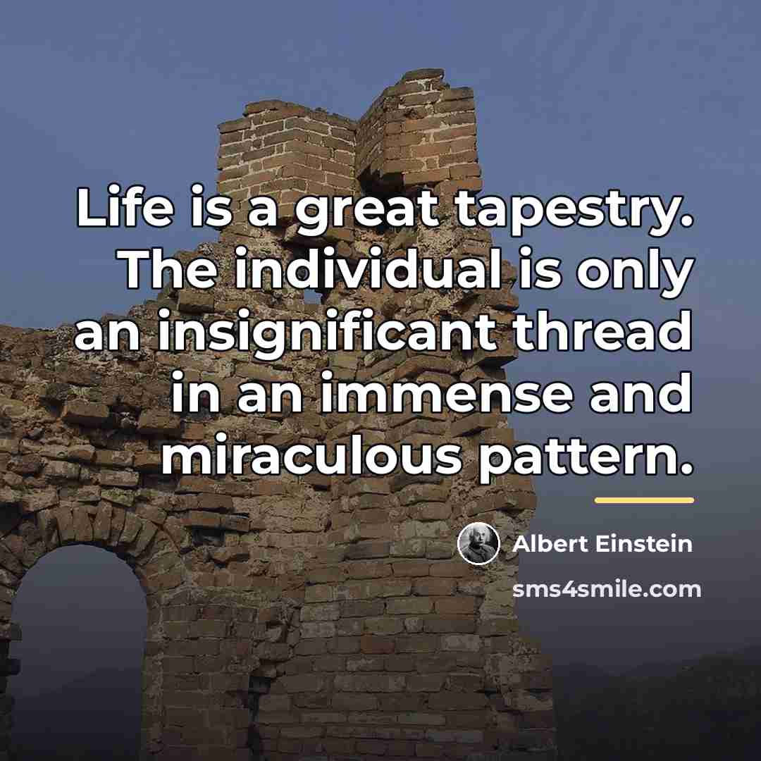 “Life is a great tapestry. The individual is only an…” quote by Albert Einstein