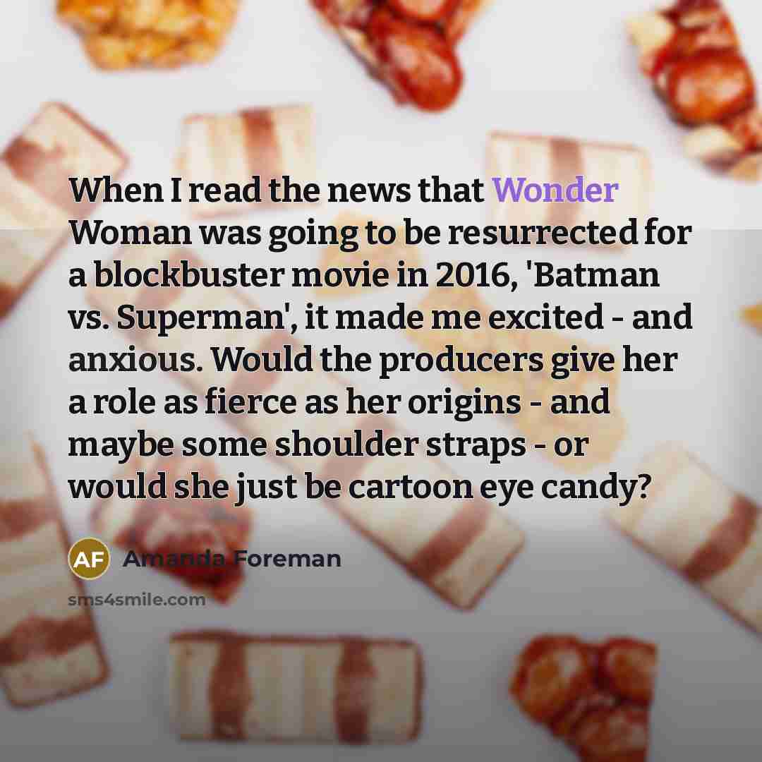 “When I read the news that Wonder Woman was going…” quote by Amanda Foreman