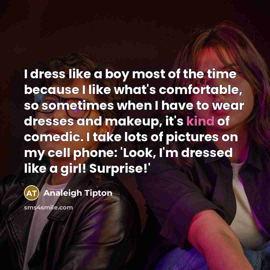 “I dress like a boy most of the time because…” quote by Analeigh Tipton