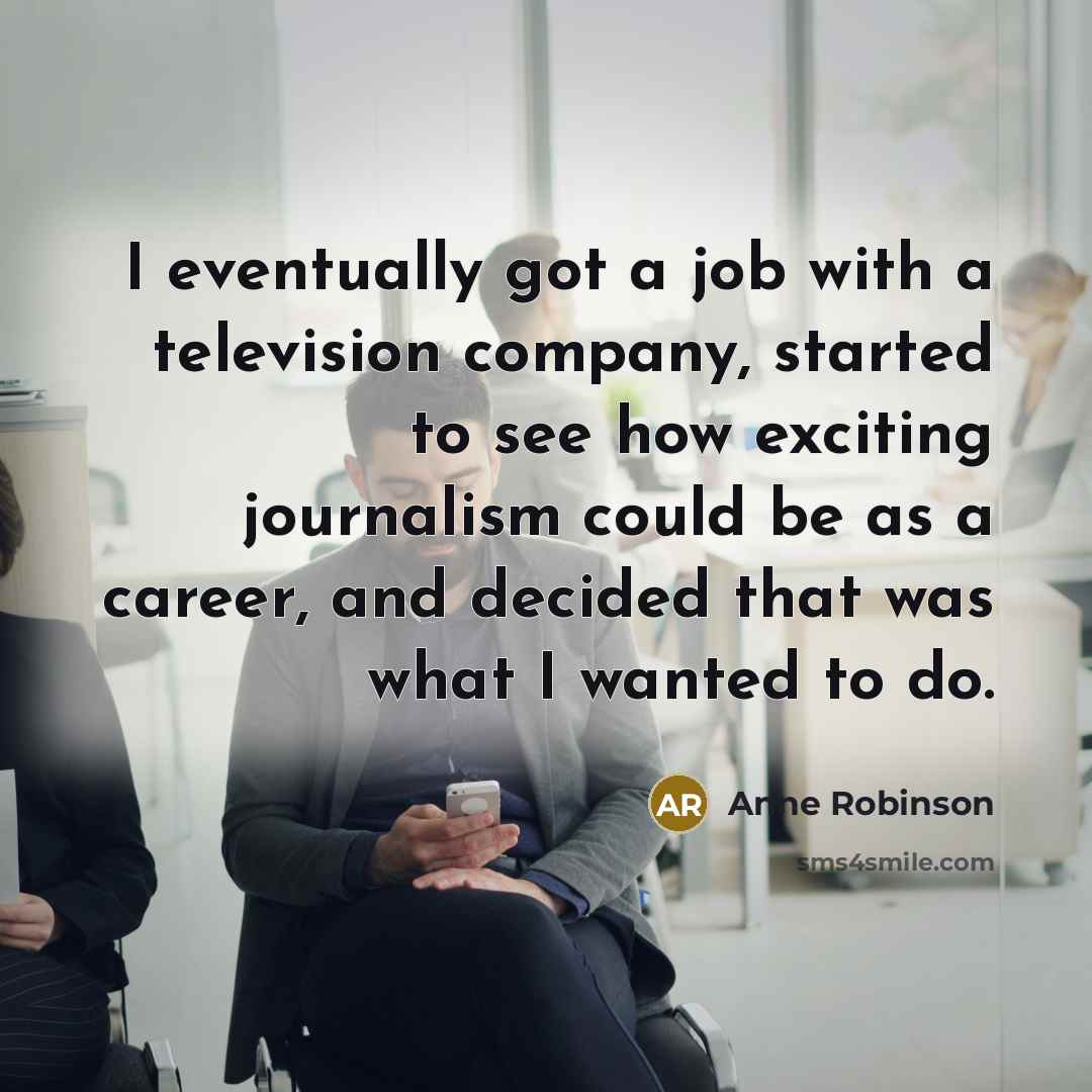 “I eventually got a job with a television company, started…” quote by Anne Robinson