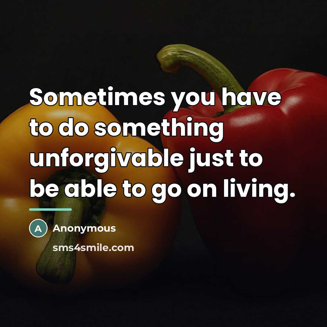 “Sometimes you have to do something unforgivable just to be…” quote by Anonymous