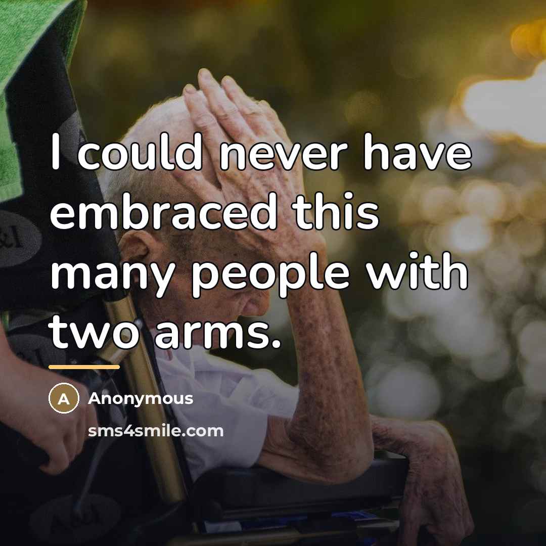 “I could never have embraced this many people with two…” quote by Anonymous
