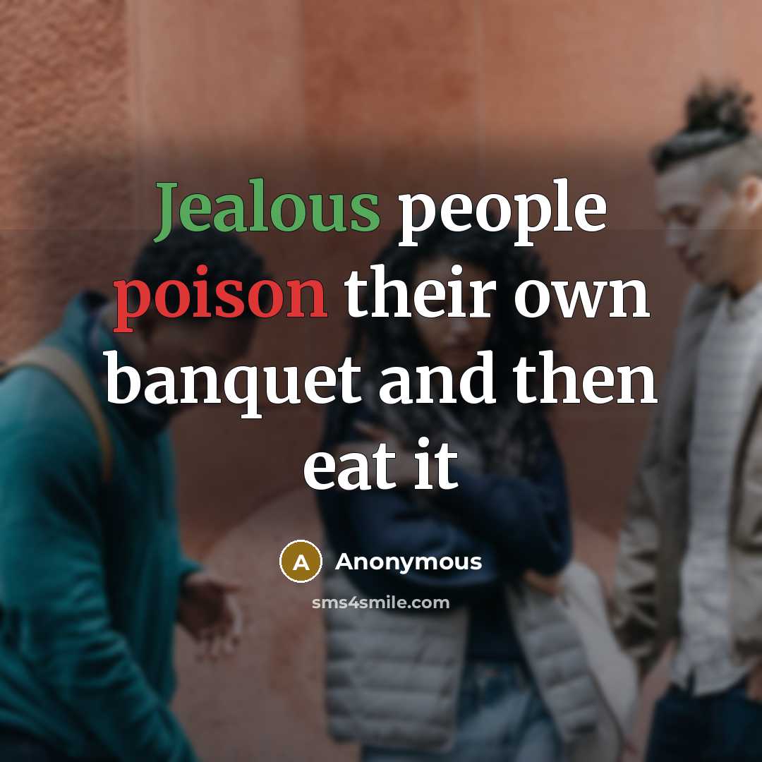 “Jealous people poison their own banquet and then eat it” quote by Anonymous