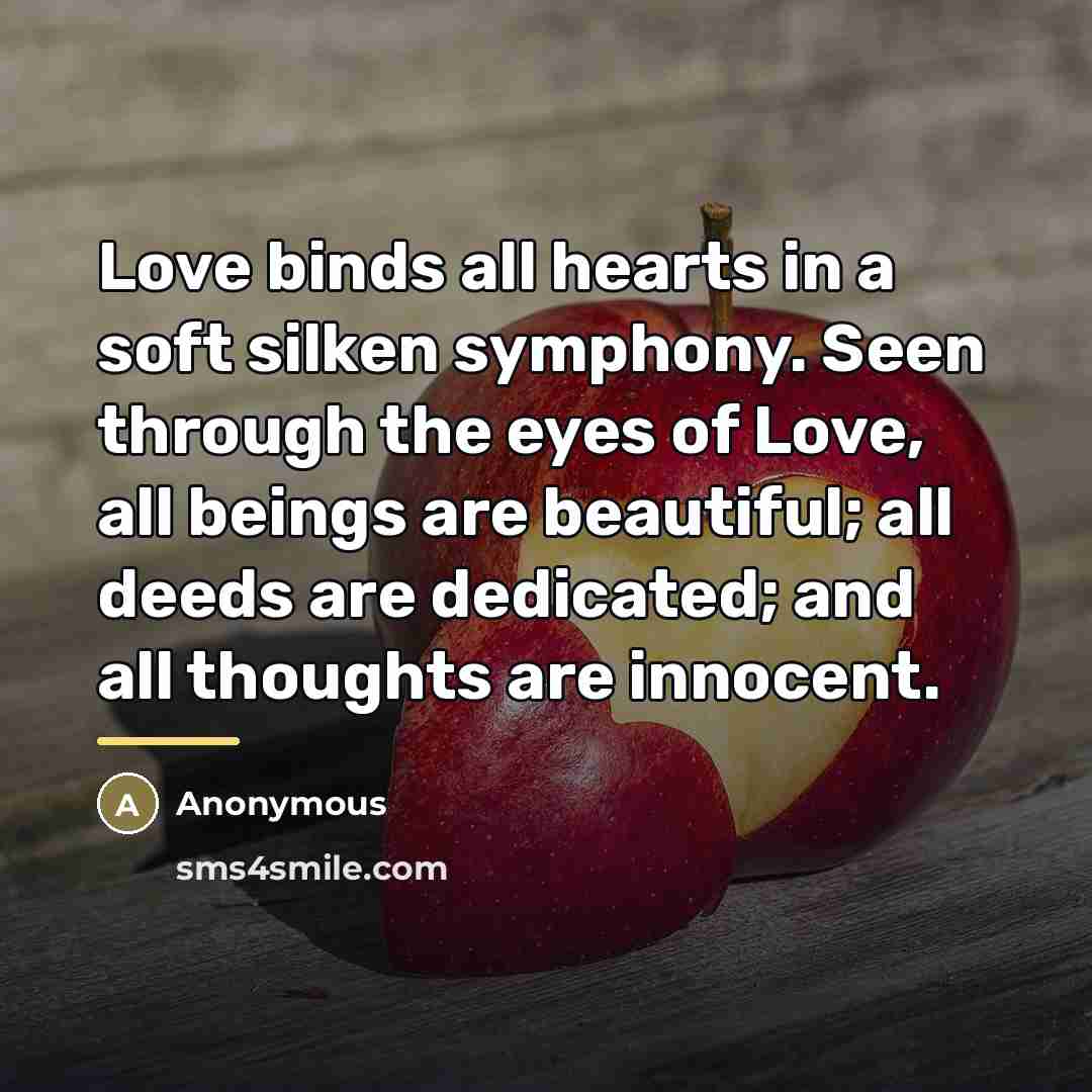 “Love binds all hearts in a soft silken symphony. Seen…” quote by Anonymous