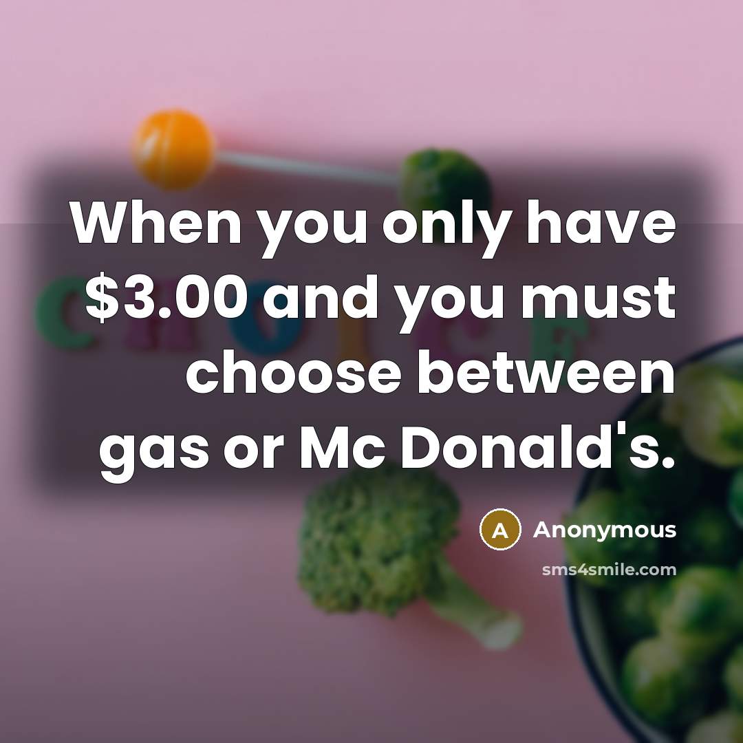 “When you only have $3.00 and you must choose between…” quote by Anonymous