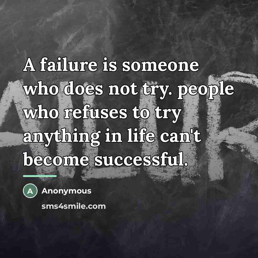“A failure is someone who does not try. people who…” quote by Anonymous