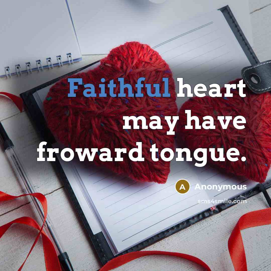 “Faithful heart may have froward tongue.…” quote by Anonymous