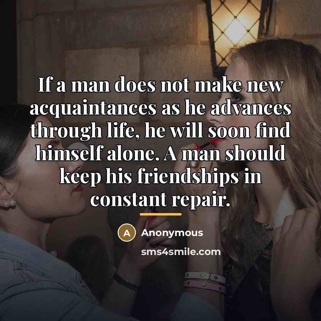 “If a man does not make new acquaintances as he…” quote by Anonymous