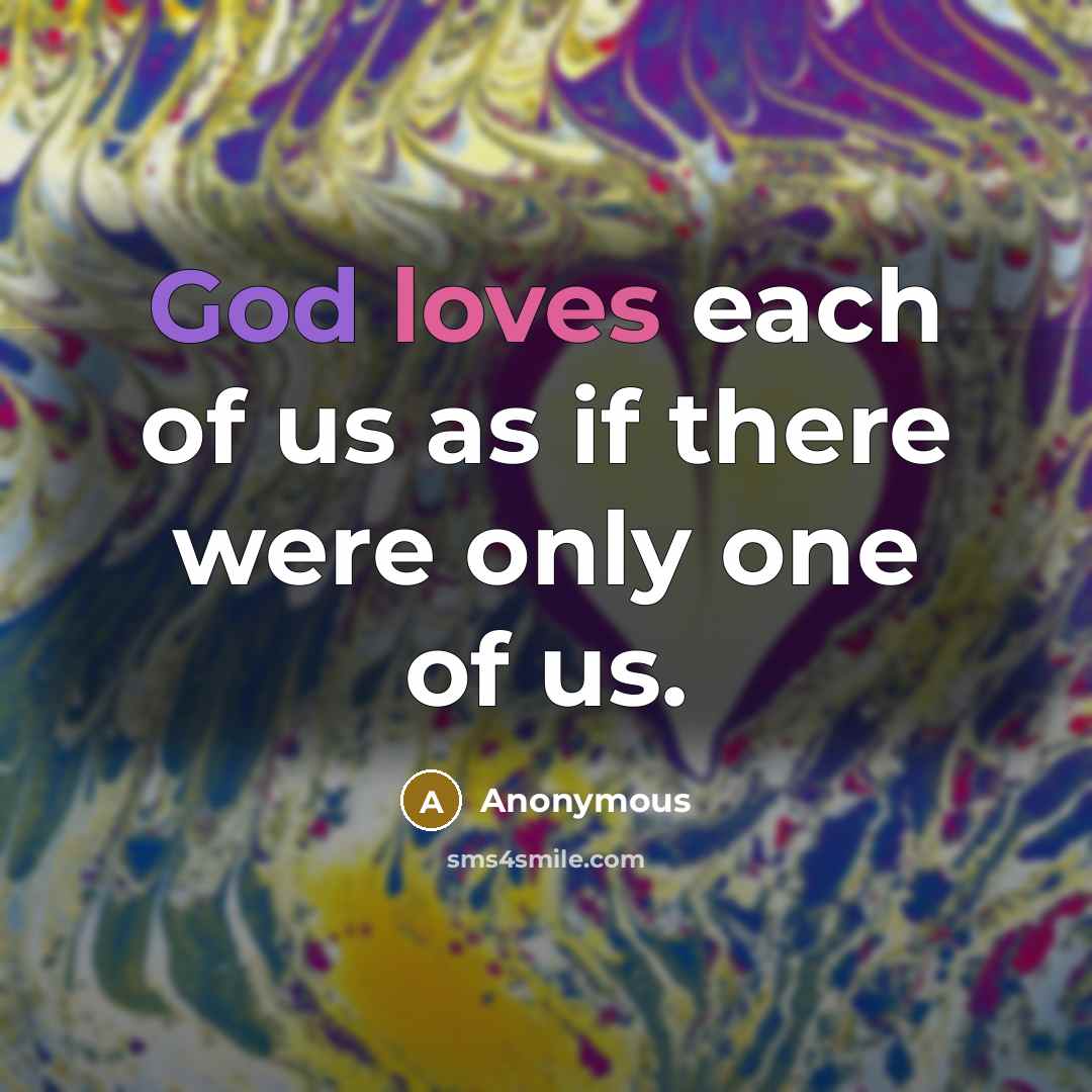 “God loves each of us as if there were only…” quote by Anonymous