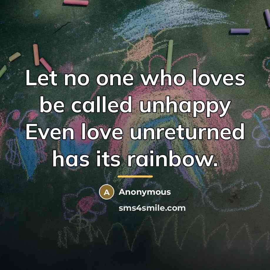 “Let no one who loves be called unhappy Even love…” quote by Anonymous