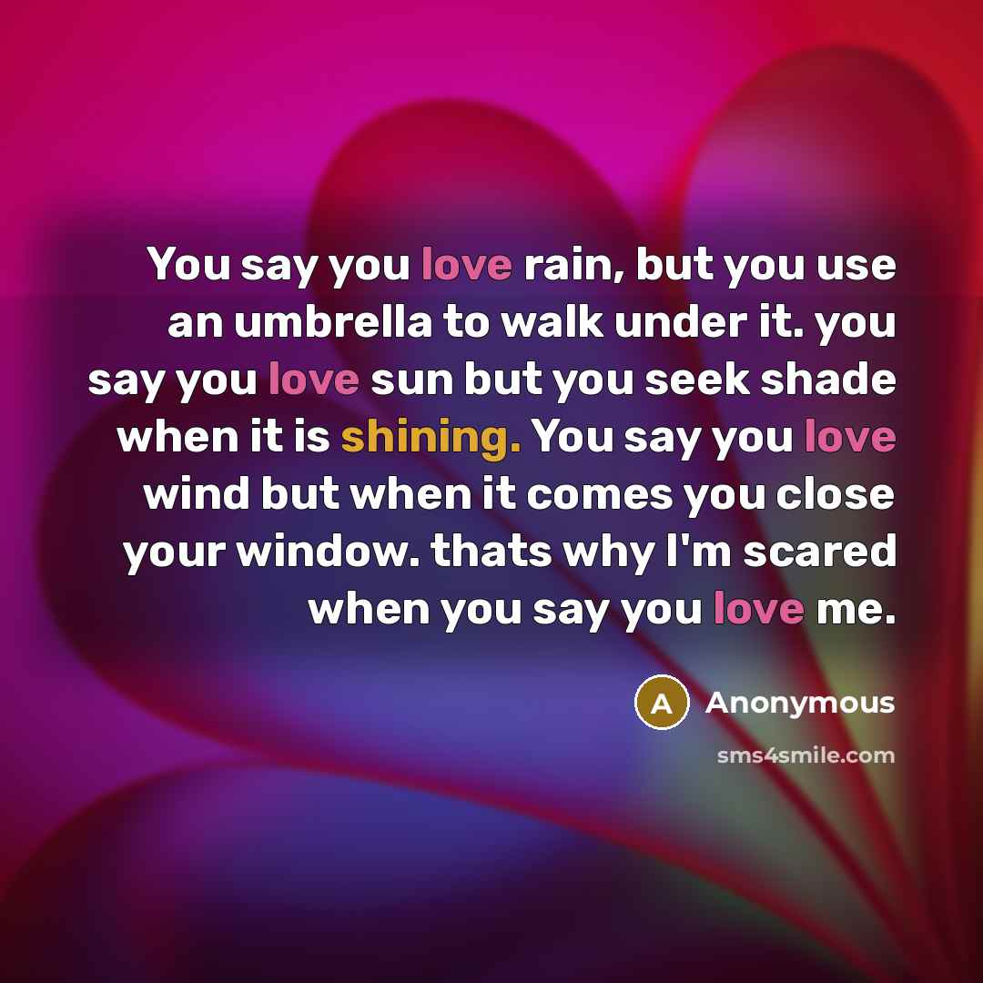“You say you love rain, but you use an umbrella…” quote by Anonymous