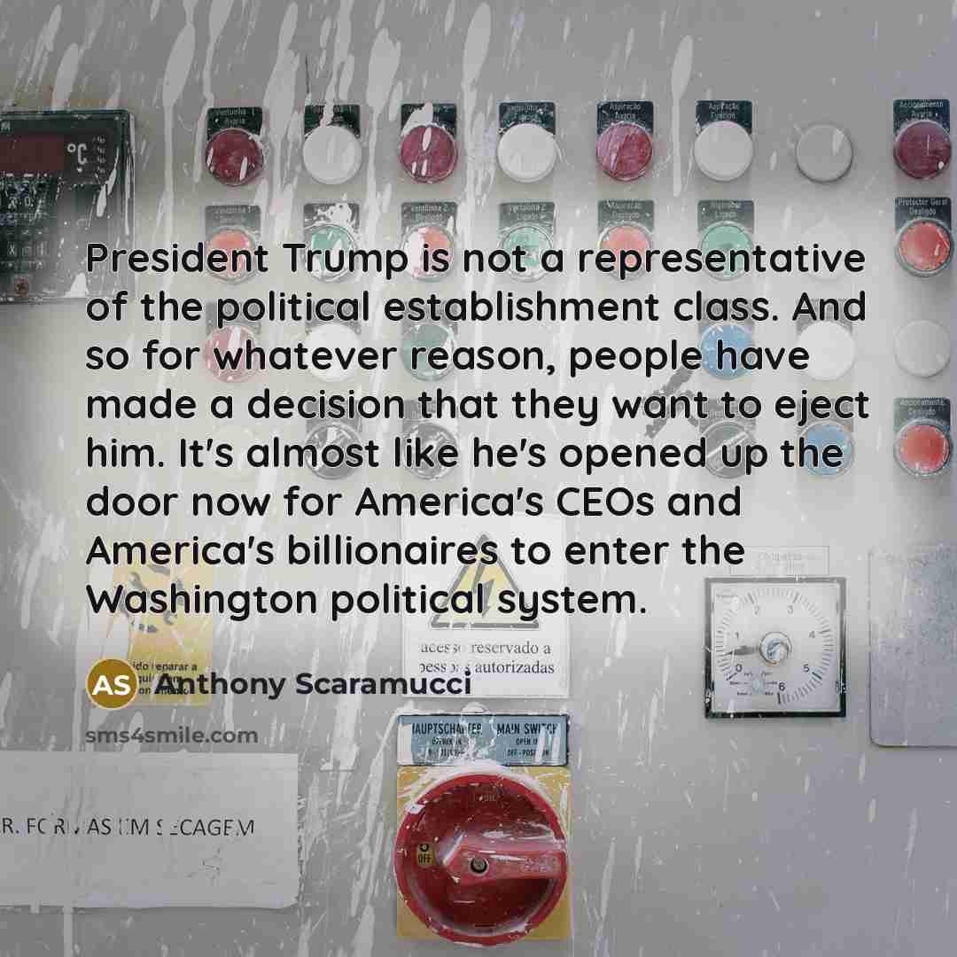 “President Trump is not a representative of the political establishment…” quote by Anthony Scaramucci