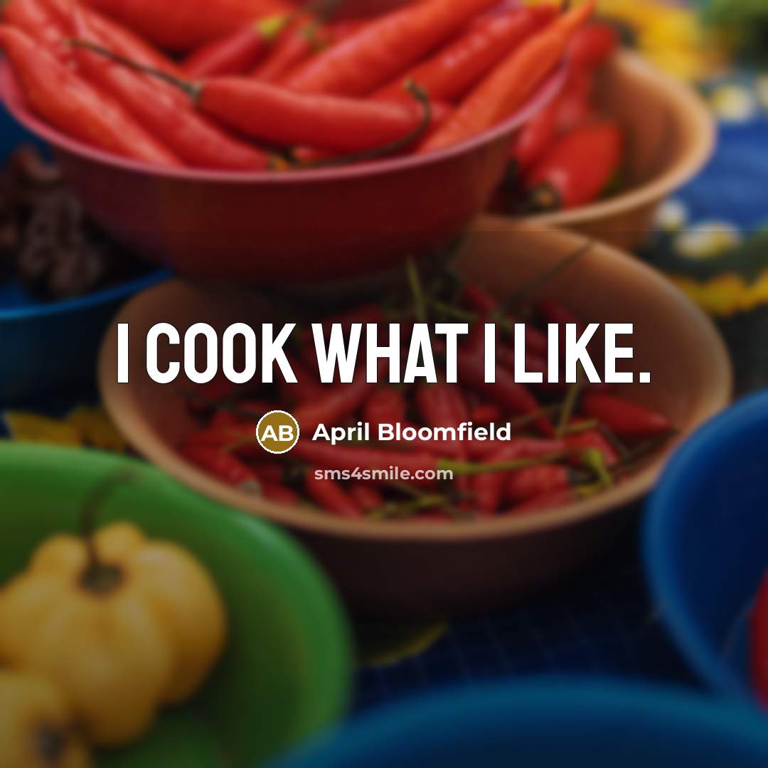 “I cook what I like.…” quote by April Bloomfield