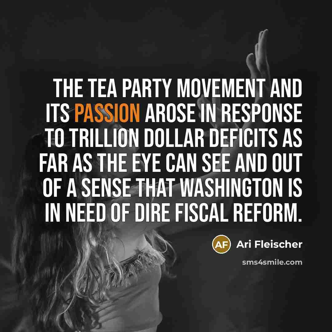 “The tea party movement and its passion arose in response…” quote by Ari Fleischer