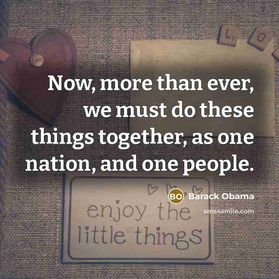 “Now, more than ever, we must do these things together,…” quote by Barack Obama