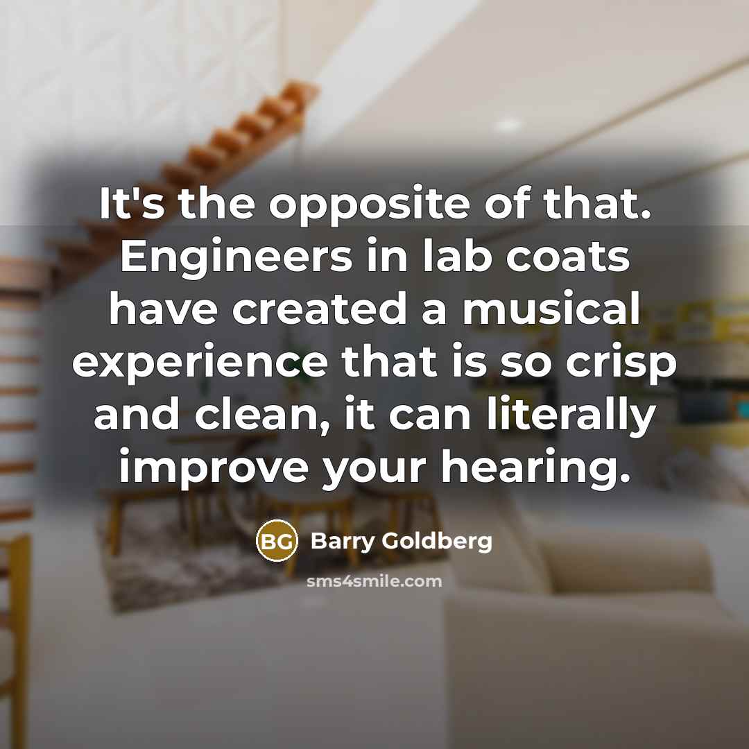 “It's the opposite of that. Engineers in lab coats have…” quote by Barry Goldberg