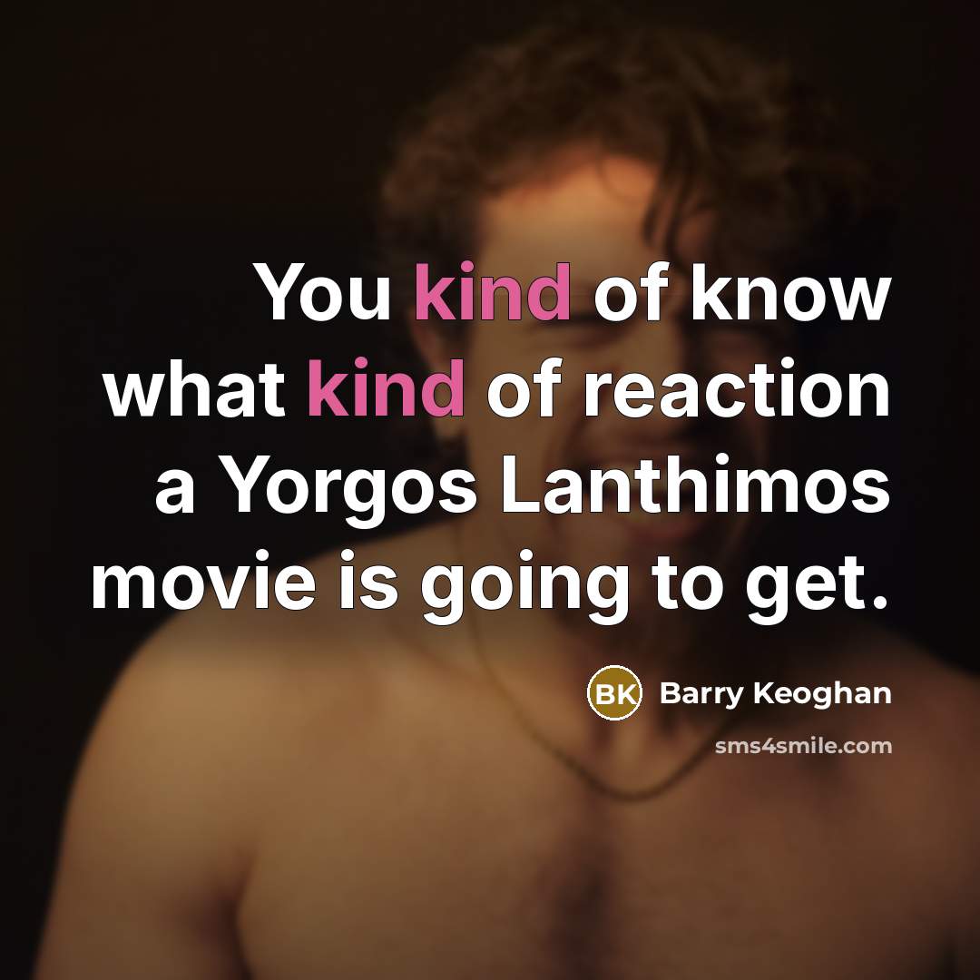“You kind of know what kind of reaction a Yorgos…” quote by Barry Keoghan