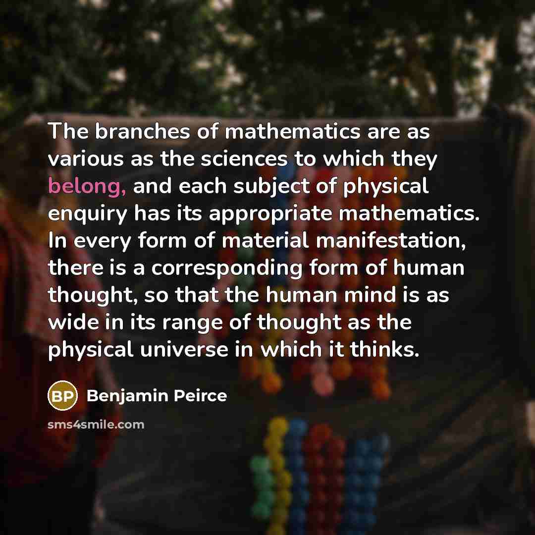 “The branches of mathematics are as various as the sciences…” quote by Benjamin Peirce